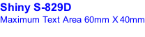 Shiny S-829D Maximum Text Area 60mm X 40mm